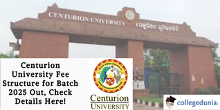 Centurion University Fee Structure for Batch 2025 Out, Check Details Here!